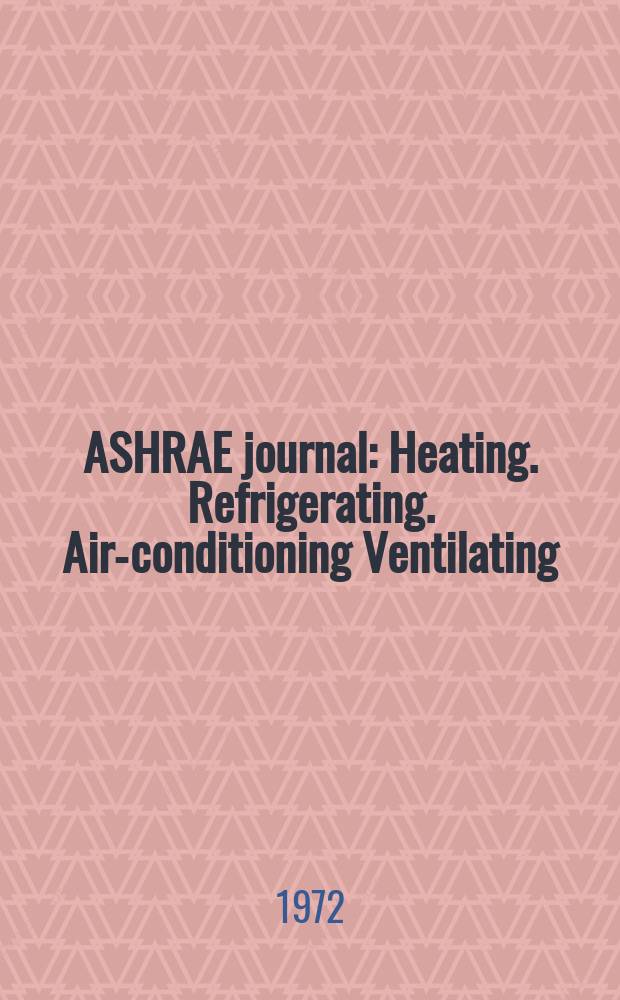 ASHRAE journal : Heating. Refrigerating. Air-conditioning Ventilating: formerly refrigerating engineering, including air-conditioning and the ASHAE journal. Vol.14, №1
