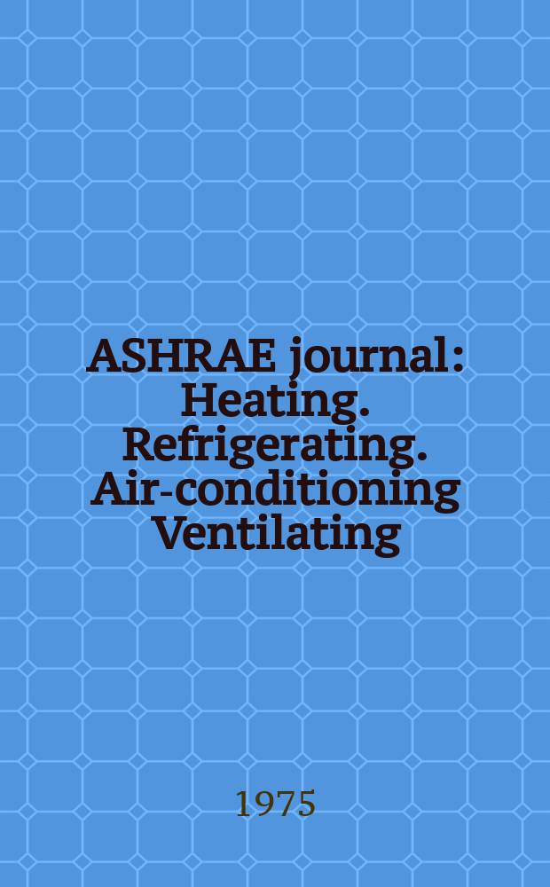 ASHRAE journal : Heating. Refrigerating. Air-conditioning Ventilating: formerly refrigerating engineering, including air-conditioning and the ASHAE journal. Vol.17, №10