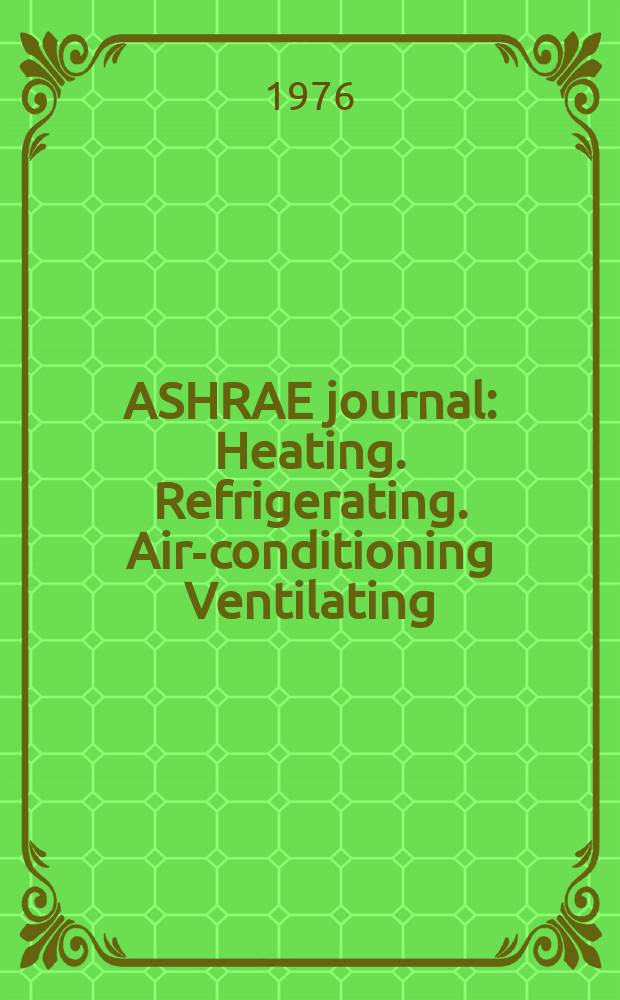 ASHRAE journal : Heating. Refrigerating. Air-conditioning Ventilating: formerly refrigerating engineering, including air-conditioning and the ASHAE journal. Vol.18, №10
