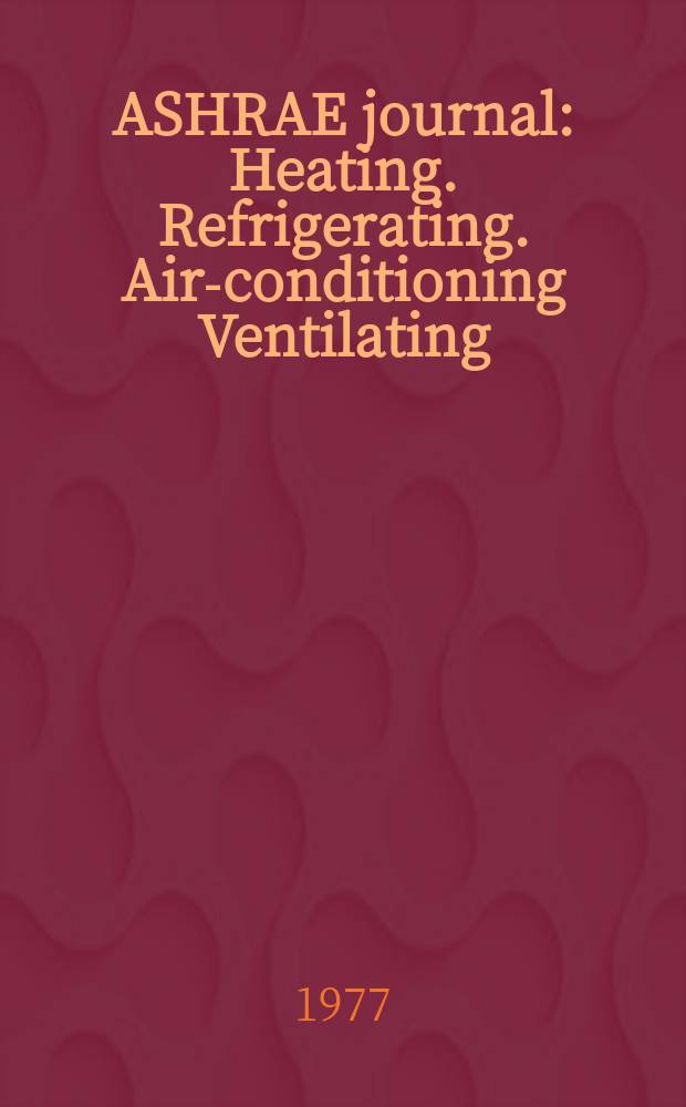ASHRAE journal : Heating. Refrigerating. Air-conditioning Ventilating: formerly refrigerating engineering, including air-conditioning and the ASHAE journal. Vol.19, №5
