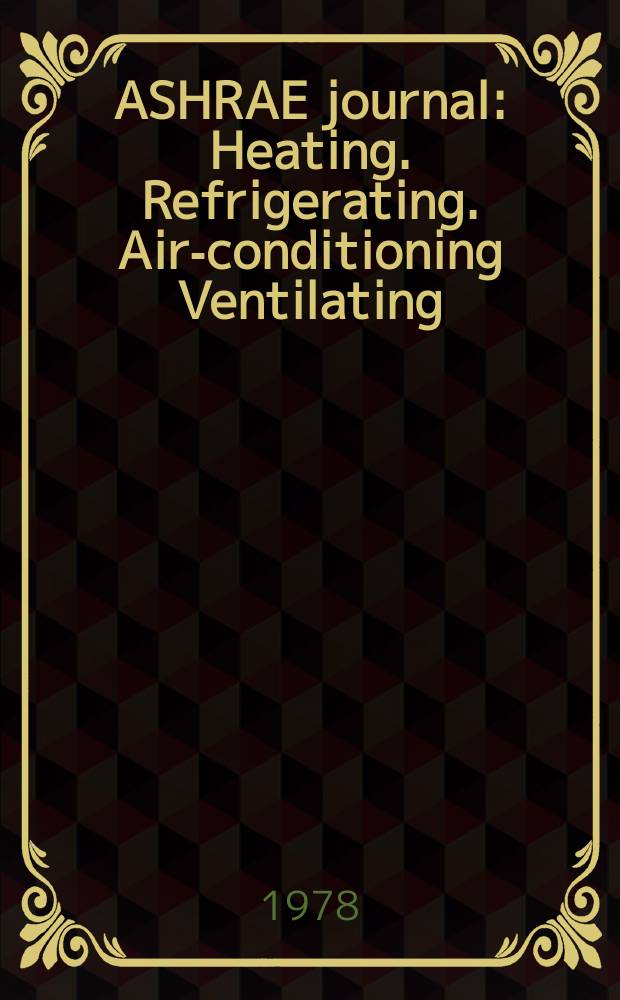 ASHRAE journal : Heating. Refrigerating. Air-conditioning Ventilating: formerly refrigerating engineering, including air-conditioning and the ASHAE journal. Vol.20, №9
