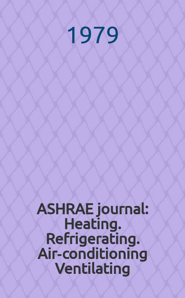 ASHRAE journal : Heating. Refrigerating. Air-conditioning Ventilating: formerly refrigerating engineering, including air-conditioning and the ASHAE journal. Vol.21, №11