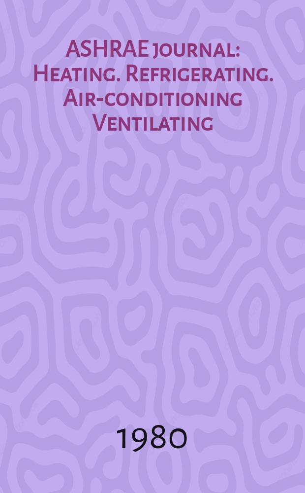 ASHRAE journal : Heating. Refrigerating. Air-conditioning Ventilating: formerly refrigerating engineering, including air-conditioning and the ASHAE journal. Vol.22, №2