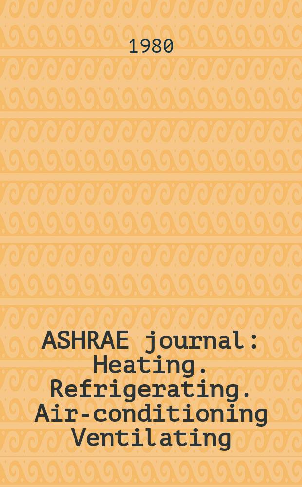 ASHRAE journal : Heating. Refrigerating. Air-conditioning Ventilating: formerly refrigerating engineering, including air-conditioning and the ASHAE journal. Vol.22, №3