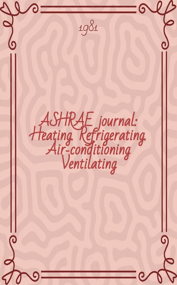 ASHRAE journal : Heating. Refrigerating. Air-conditioning Ventilating: formerly refrigerating engineering, including air-conditioning and the ASHAE journal. Vol.23, №9