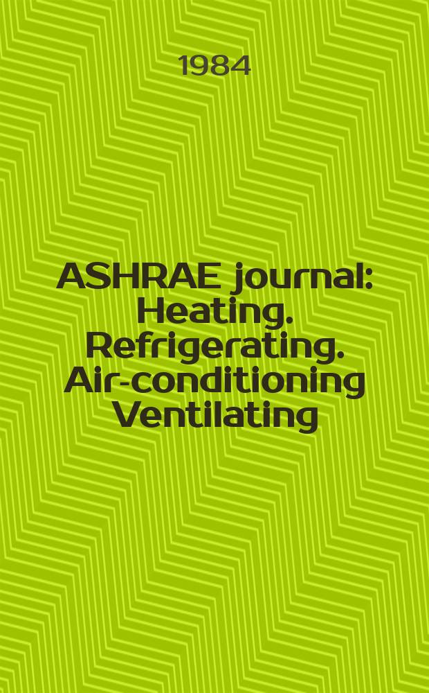 ASHRAE journal : Heating. Refrigerating. Air-conditioning Ventilating: formerly refrigerating engineering, including air-conditioning and the ASHAE journal. Vol.26, №8