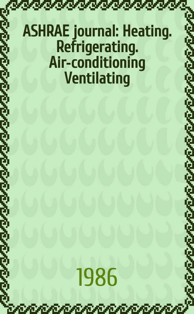 ASHRAE journal : Heating. Refrigerating. Air-conditioning Ventilating: formerly refrigerating engineering, including air-conditioning and the ASHAE journal. Vol.28, №2