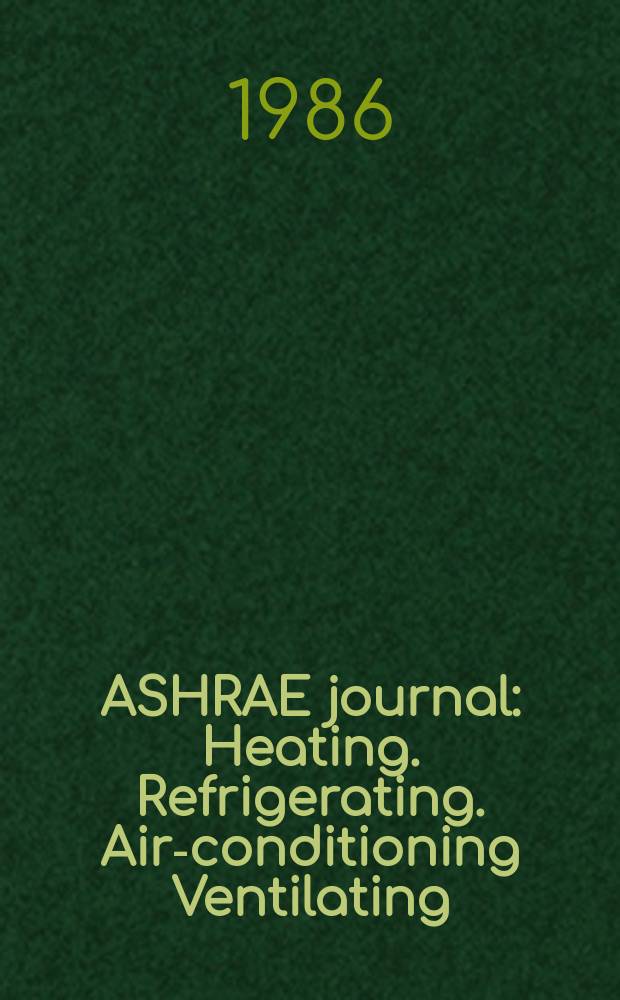 ASHRAE journal : Heating. Refrigerating. Air-conditioning Ventilating: formerly refrigerating engineering, including air-conditioning and the ASHAE journal. Vol.28, №6