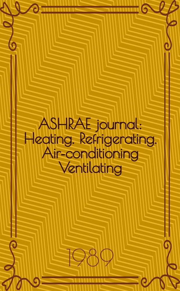 ASHRAE journal : Heating. Refrigerating. Air-conditioning Ventilating: formerly refrigerating engineering, including air-conditioning and the ASHAE journal. Vol.31, №2