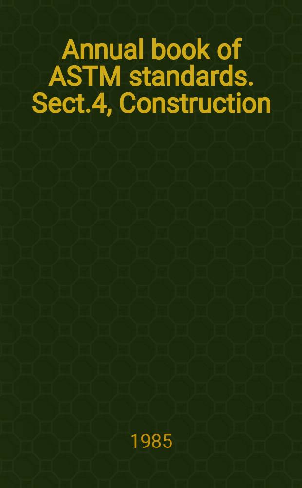 Annual book of ASTM standards. Sect.4, Construction
