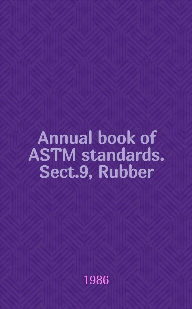 Annual book of ASTM standards. Sect.9, Rubber