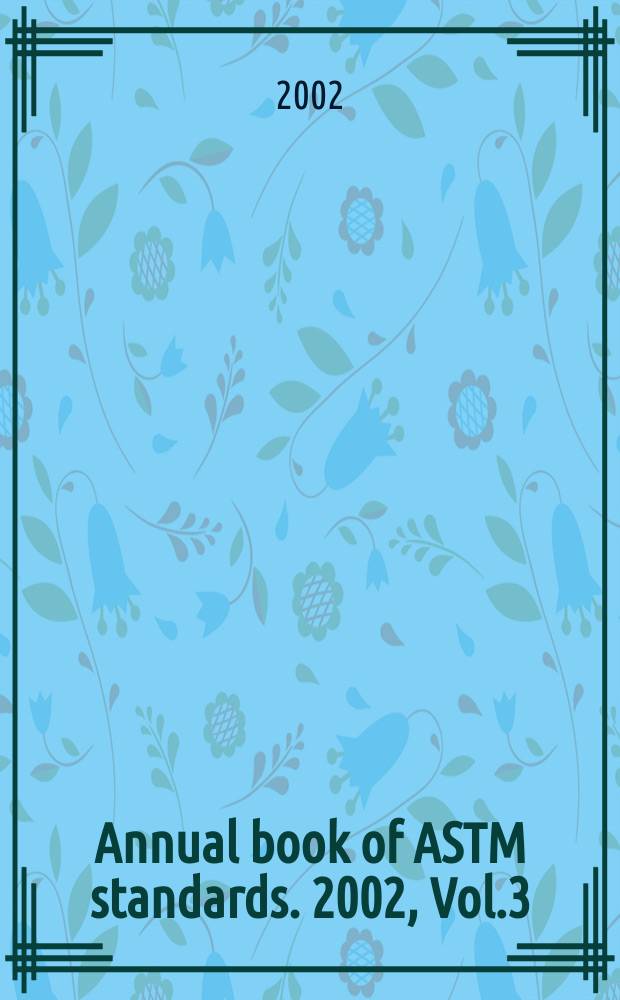 Annual book of ASTM standards. 2002, Vol.3