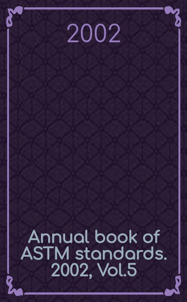 Annual book of ASTM standards. 2002, Vol.5