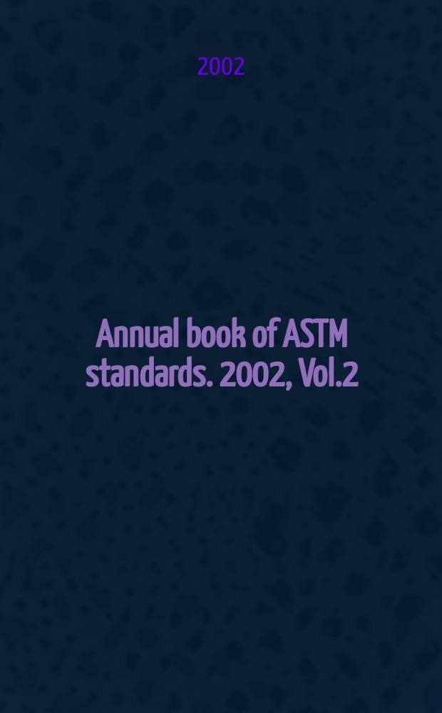 Annual book of ASTM standards. 2002, Vol.2