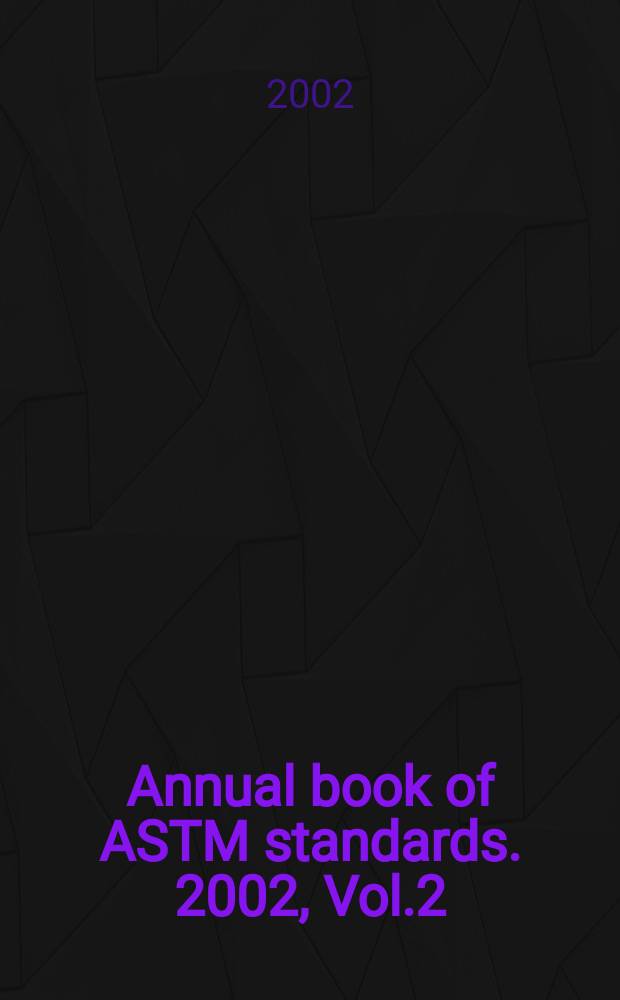 Annual book of ASTM standards. 2002, Vol.2