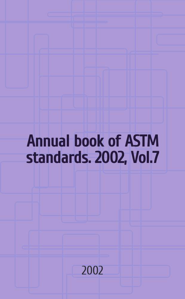 Annual book of ASTM standards. 2002, Vol.7