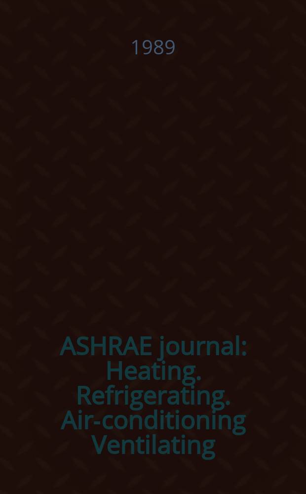 ASHRAE journal : Heating. Refrigerating. Air-conditioning Ventilating: formerly refrigerating engineering, including air-conditioning and the ASHAE journal. Vol.31, №12