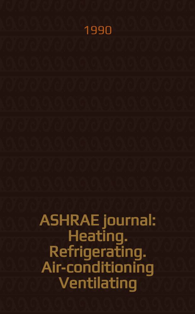 ASHRAE journal : Heating. Refrigerating. Air-conditioning Ventilating: formerly refrigerating engineering, including air-conditioning and the ASHAE journal. Vol.32, №6