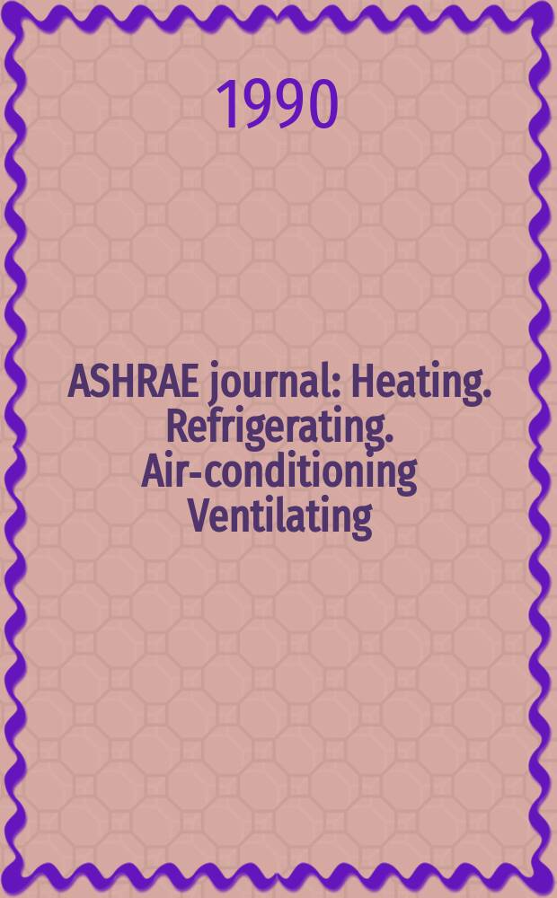 ASHRAE journal : Heating. Refrigerating. Air-conditioning Ventilating: formerly refrigerating engineering, including air-conditioning and the ASHAE journal. Vol.32, №11