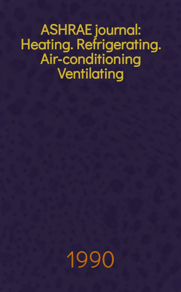 ASHRAE journal : Heating. Refrigerating. Air-conditioning Ventilating: formerly refrigerating engineering, including air-conditioning and the ASHAE journal. Vol.32, №12