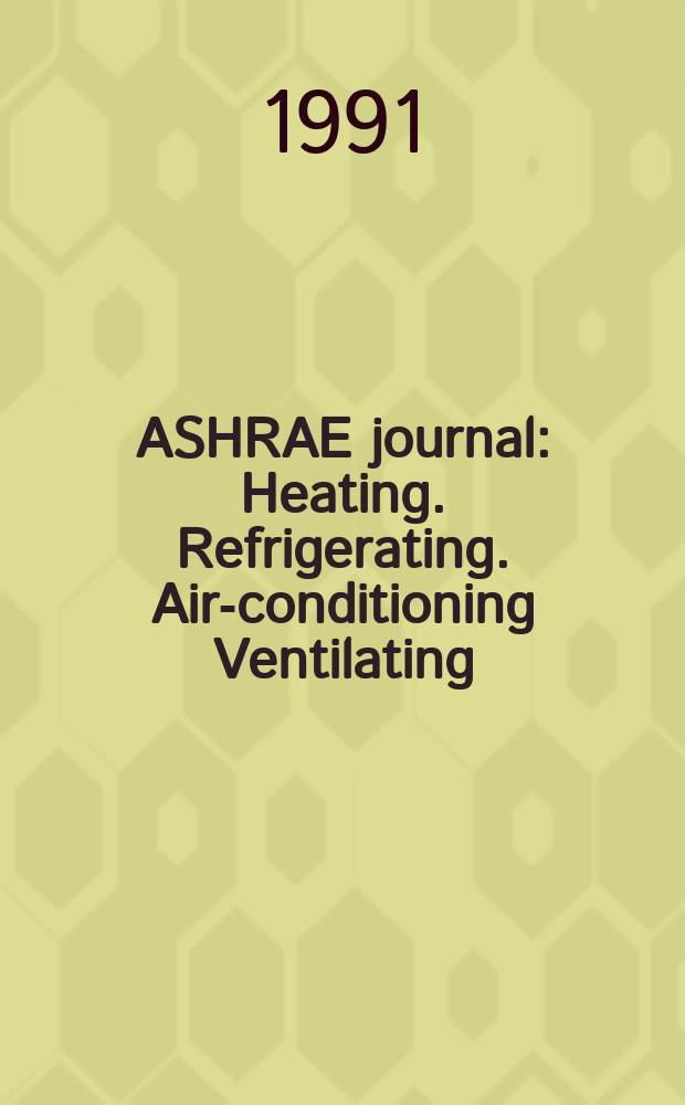 ASHRAE journal : Heating. Refrigerating. Air-conditioning Ventilating: formerly refrigerating engineering, including air-conditioning and the ASHAE journal. Vol.33, №1