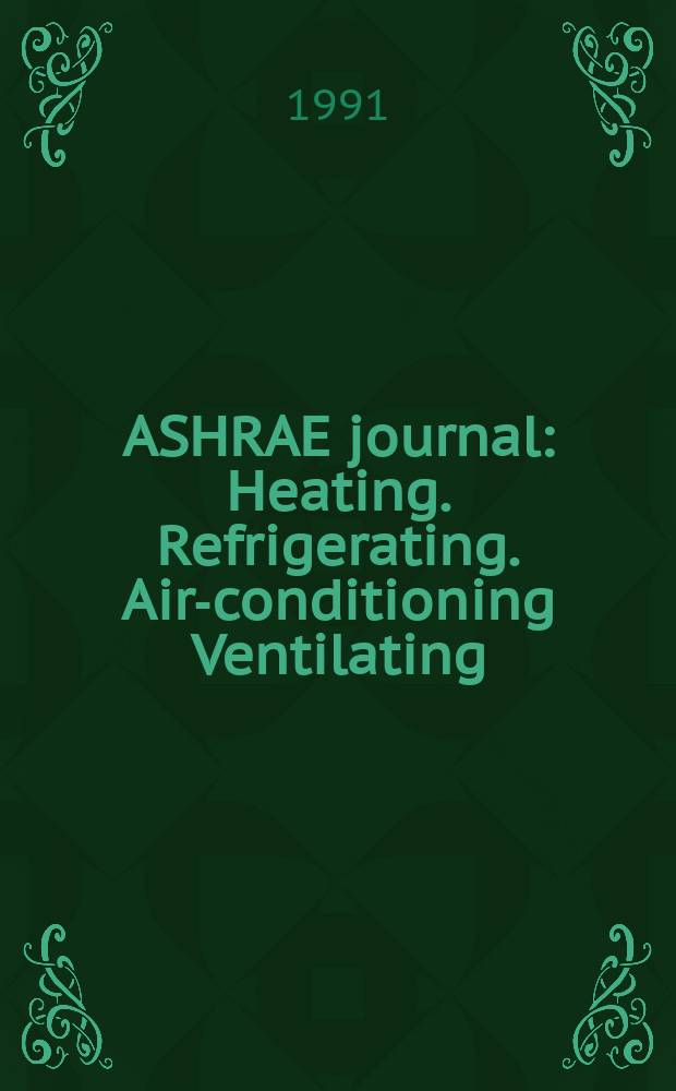 ASHRAE journal : Heating. Refrigerating. Air-conditioning Ventilating: formerly refrigerating engineering, including air-conditioning and the ASHAE journal. Vol.33, №3