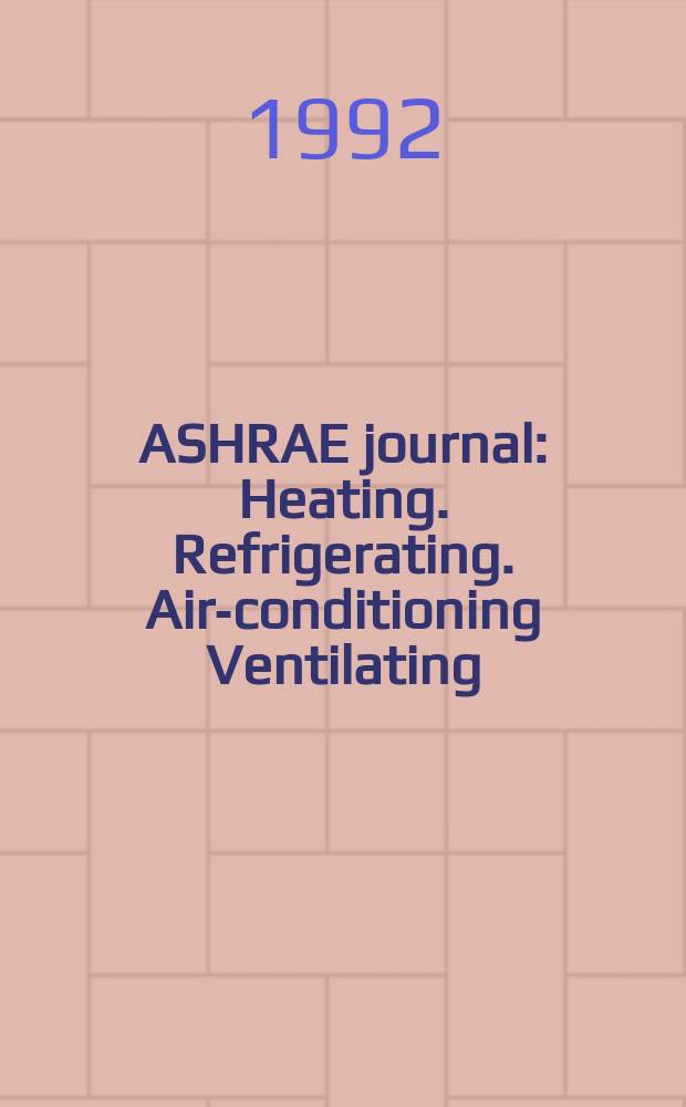 ASHRAE journal : Heating. Refrigerating. Air-conditioning Ventilating: formerly refrigerating engineering, including air-conditioning and the ASHAE journal. Vol.34, №2