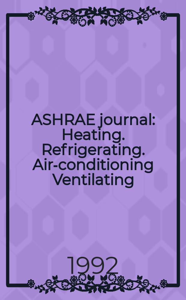 ASHRAE journal : Heating. Refrigerating. Air-conditioning Ventilating: formerly refrigerating engineering, including air-conditioning and the ASHAE journal. Vol.34, №6
