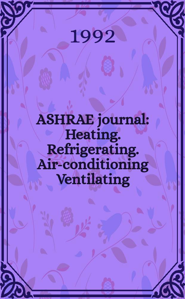 ASHRAE journal : Heating. Refrigerating. Air-conditioning Ventilating: formerly refrigerating engineering, including air-conditioning and the ASHAE journal. Vol.34, №7