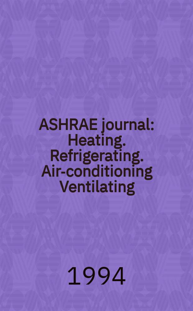 ASHRAE journal : Heating. Refrigerating. Air-conditioning Ventilating: formerly refrigerating engineering, including air-conditioning and the ASHAE journal. Vol.36, №9