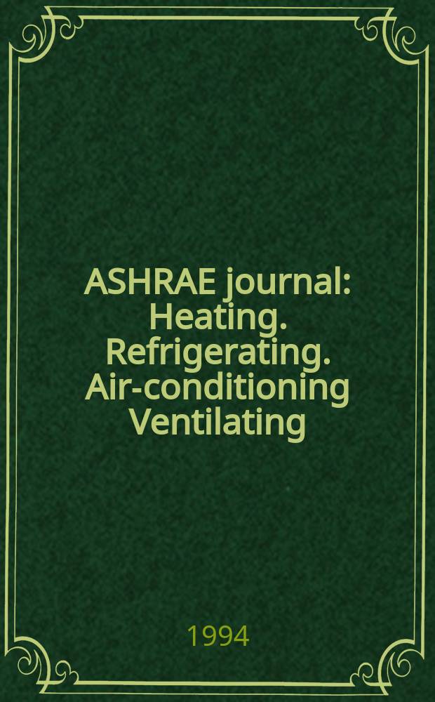 ASHRAE journal : Heating. Refrigerating. Air-conditioning Ventilating: formerly refrigerating engineering, including air-conditioning and the ASHAE journal. Vol.36, №12