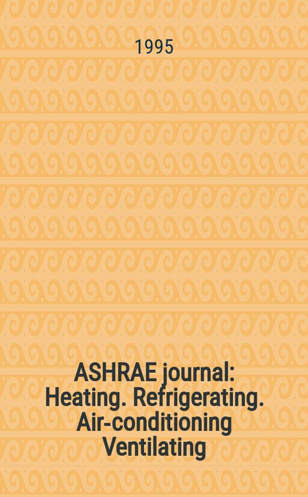 ASHRAE journal : Heating. Refrigerating. Air-conditioning Ventilating: formerly refrigerating engineering, including air-conditioning and the ASHAE journal. Vol.37, №11