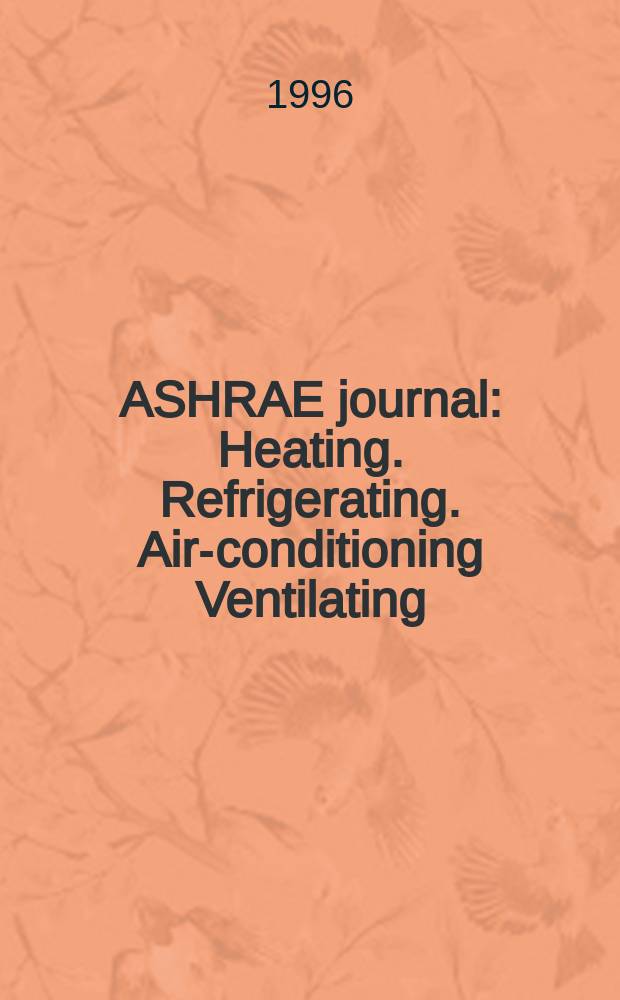 ASHRAE journal : Heating. Refrigerating. Air-conditioning Ventilating: formerly refrigerating engineering, including air-conditioning and the ASHAE journal. Vol.38, №7