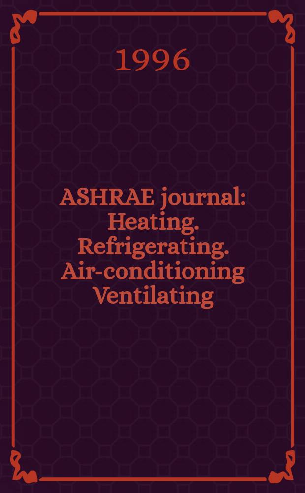 ASHRAE journal : Heating. Refrigerating. Air-conditioning Ventilating: formerly refrigerating engineering, including air-conditioning and the ASHAE journal. Vol.38, №11