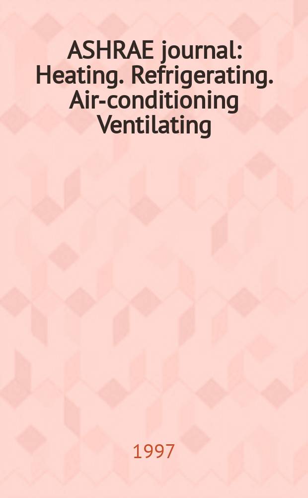ASHRAE journal : Heating. Refrigerating. Air-conditioning Ventilating: formerly refrigerating engineering, including air-conditioning and the ASHAE journal. Vol.39, №1