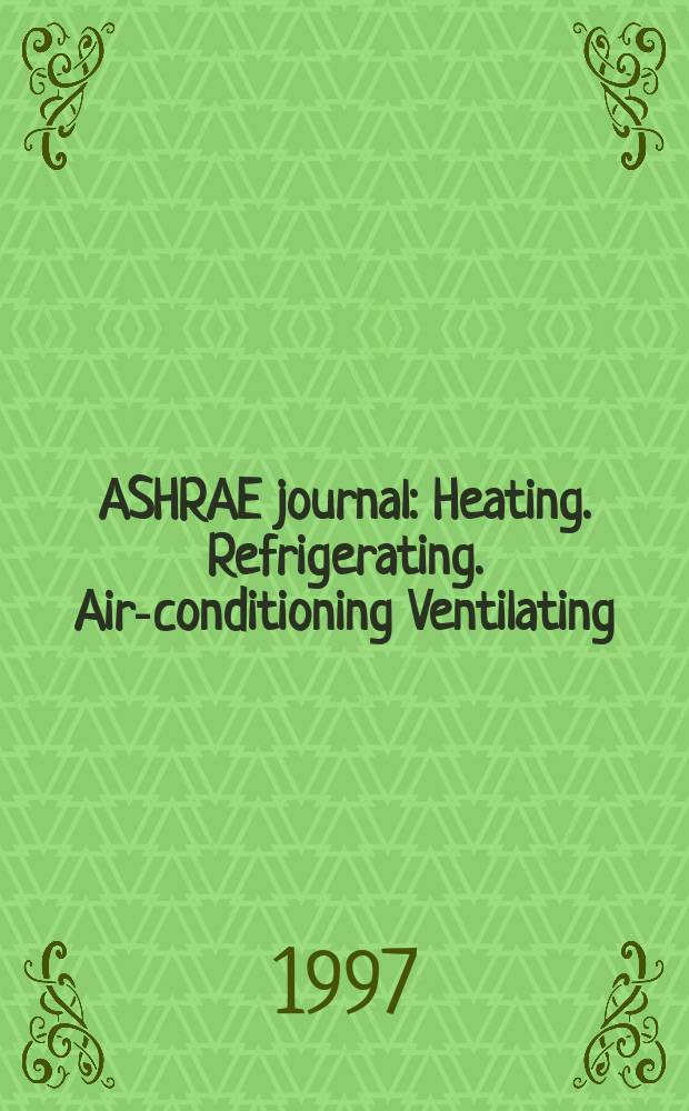 ASHRAE journal : Heating. Refrigerating. Air-conditioning Ventilating: formerly refrigerating engineering, including air-conditioning and the ASHAE journal. Vol.39, №12
