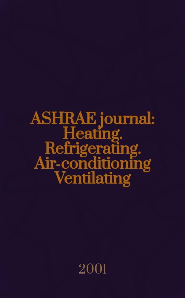 ASHRAE journal : Heating. Refrigerating. Air-conditioning Ventilating: formerly refrigerating engineering, including air-conditioning and the ASHAE journal. Vol.43, №7