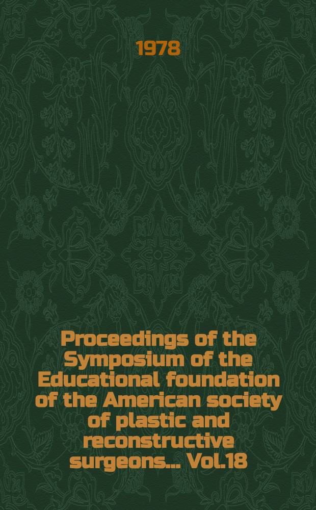 Proceedings of the Symposium of the Educational foundation of the American society of plastic and reconstructive surgeons ... Vol.18 : Symposium on aesthetic surgery of the breast