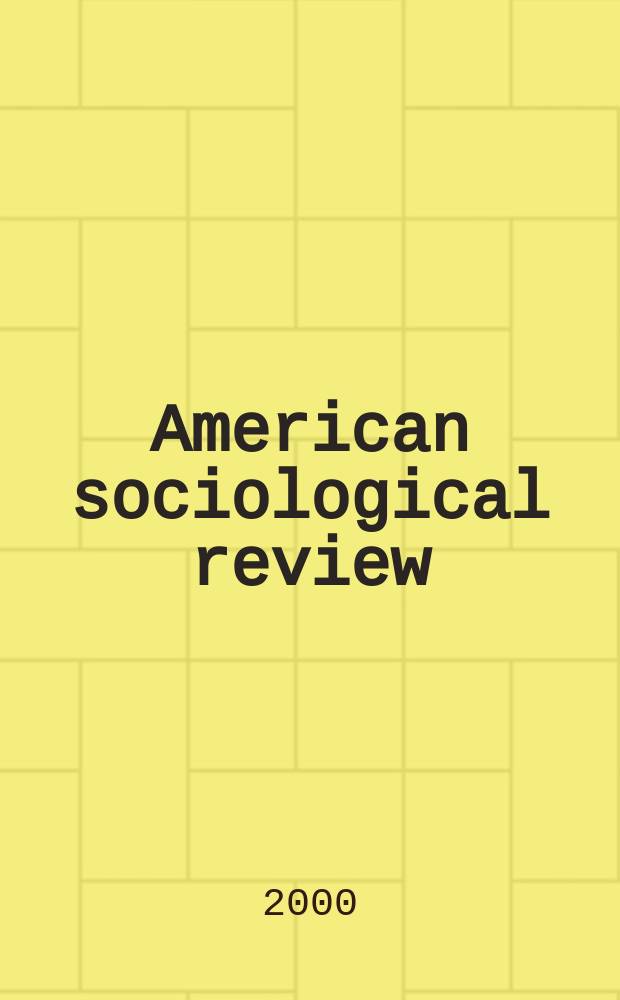 American sociological review : Official journal of the American sociological society. Vol.65, №4