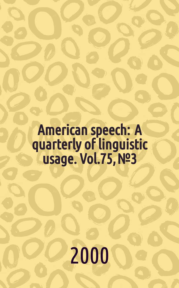 American speech : A quarterly of linguistic usage. Vol.75, №3