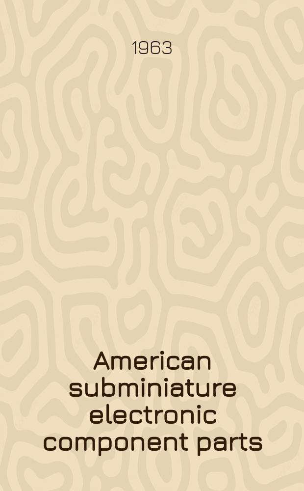 American subminiature electronic component parts : Data annual ..