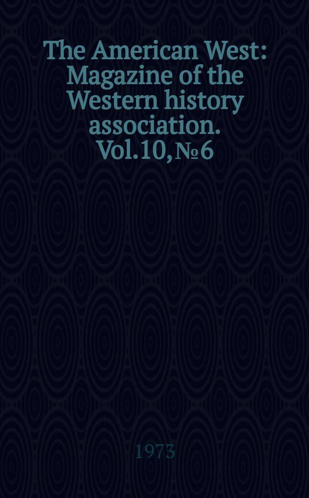 The American West : Magazine of the Western history association. Vol.10, №6 : (Writers and the West)