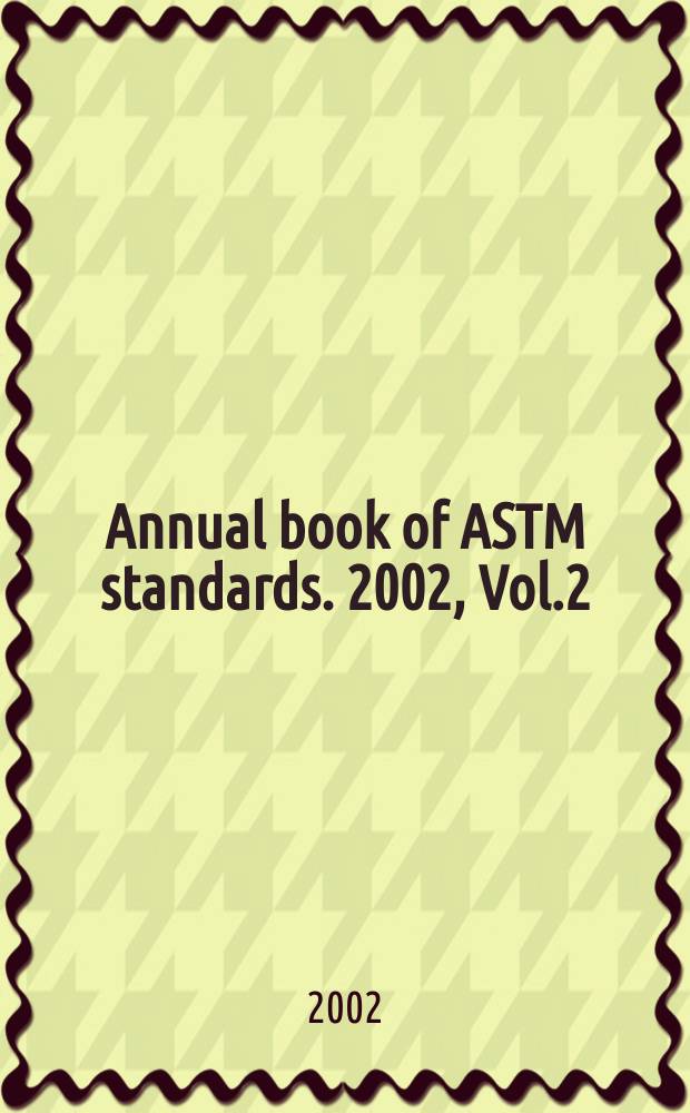Annual book of ASTM standards. 2002, Vol.2