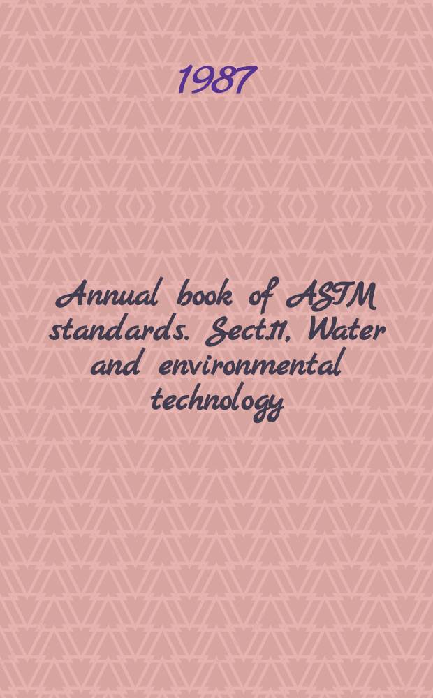 Annual book of ASTM standards. Sect.11, Water and environmental technology