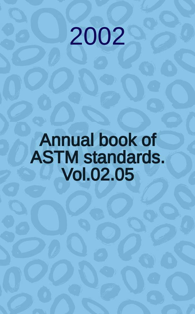 Annual book of ASTM standards. Vol.02.05 : (Metallic and inorganic coatings, metal powders, sintered P/M structural parts)