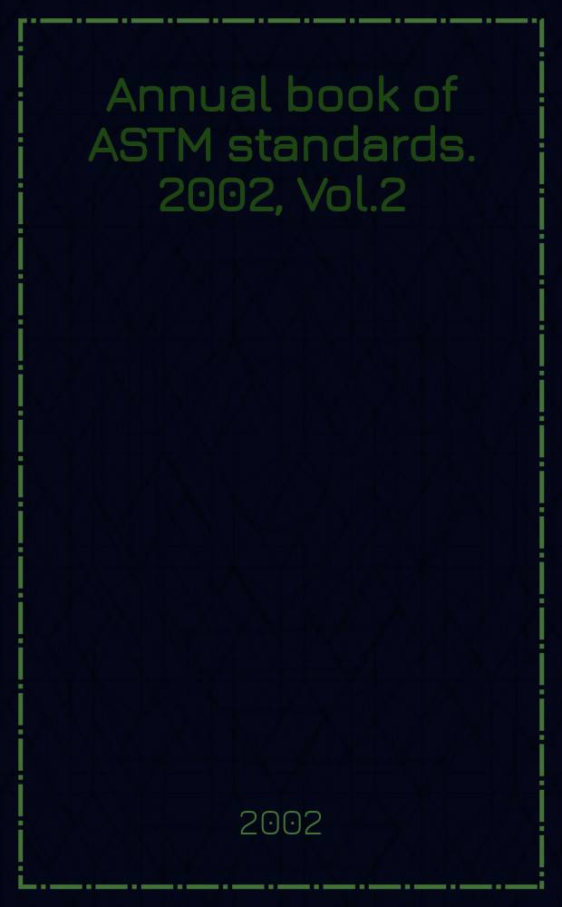 Annual book of ASTM standards. 2002, Vol.2