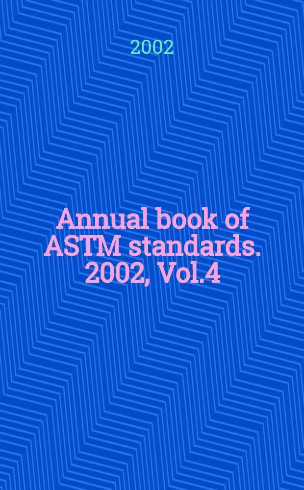 Annual book of ASTM standards. 2002, Vol.4