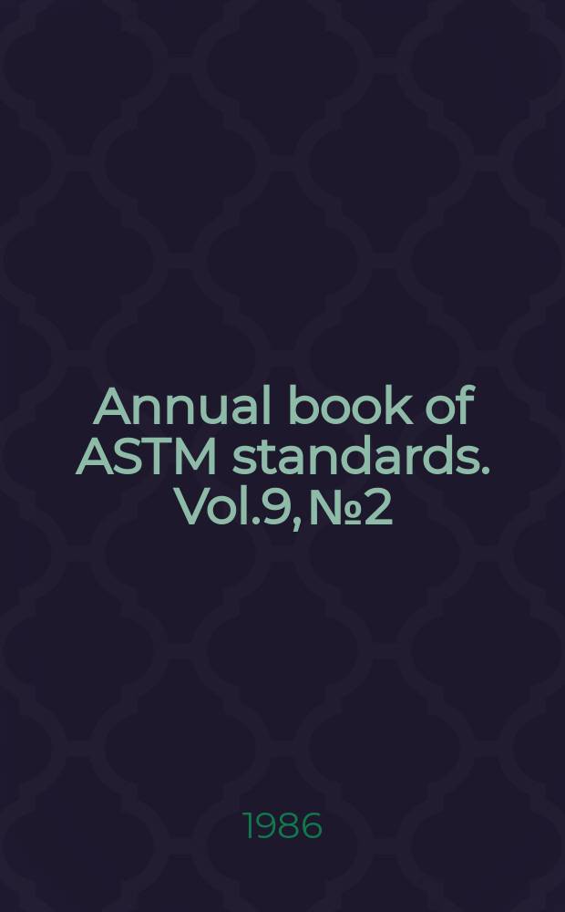 Annual book of ASTM standards. Vol.9, №2 : (Rubber products, industrial - specifications and related test methods; gaskets; tires 1986)