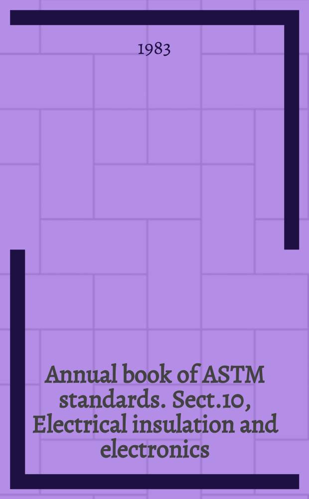 Annual book of ASTM standards. Sect.10, Electrical insulation and electronics