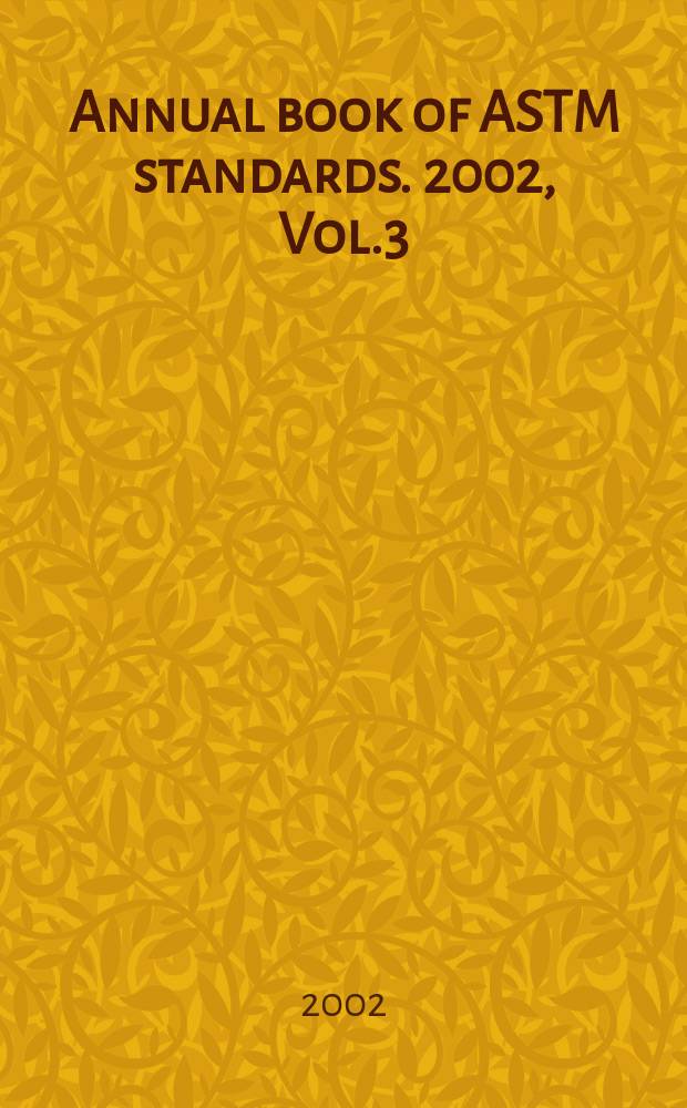Annual book of ASTM standards. 2002, Vol.3